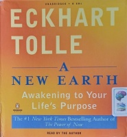 A New Earth - Awakening to Your Life's Purpose written by Eckhart Tolle performed by Eckhart Tolle on Audio CD (Unabridged)